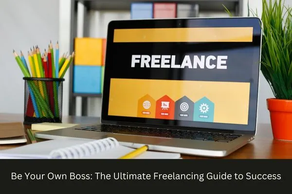 The Ultimate Freelancing Guide to Success